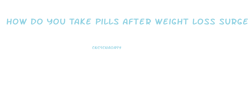 How Do You Take Pills After Weight Loss Surgery