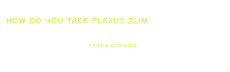 How Do You Take Plexus Slim