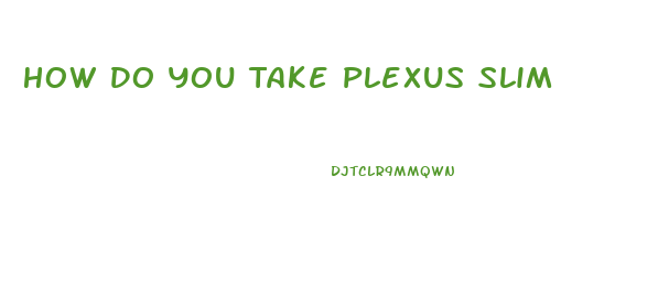 How Do You Take Plexus Slim