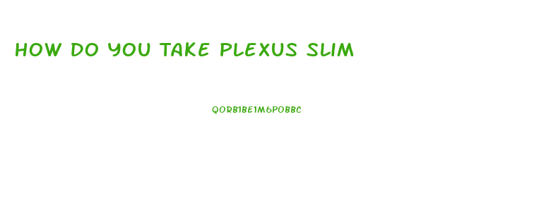 How Do You Take Plexus Slim