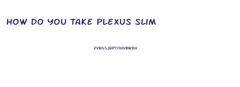 How Do You Take Plexus Slim