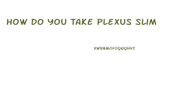 How Do You Take Plexus Slim