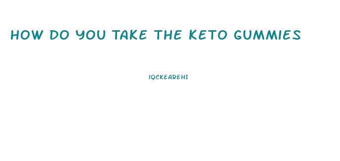 How Do You Take The Keto Gummies