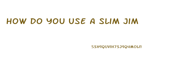 How Do You Use A Slim Jim