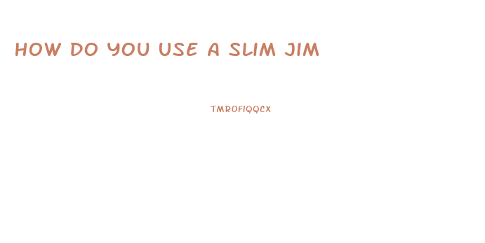 How Do You Use A Slim Jim