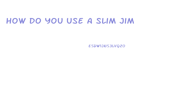 How Do You Use A Slim Jim