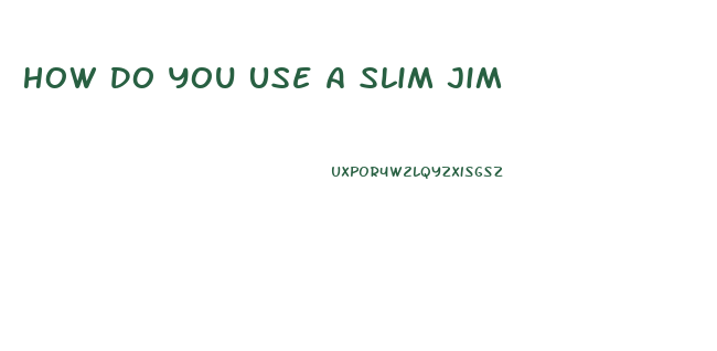 How Do You Use A Slim Jim