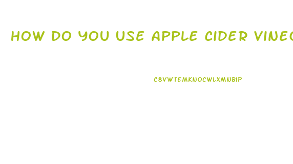 How Do You Use Apple Cider Vinegar Pills To Lose Weight