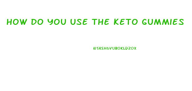 How Do You Use The Keto Gummies