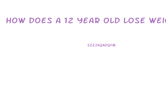How Does A 12 Year Old Lose Weight