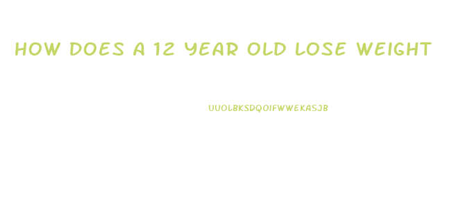 How Does A 12 Year Old Lose Weight