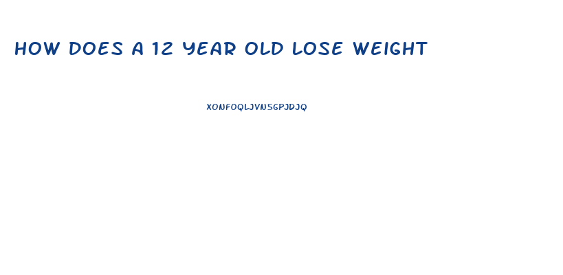 How Does A 12 Year Old Lose Weight