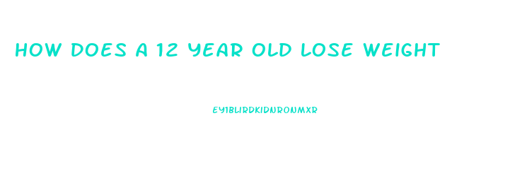 How Does A 12 Year Old Lose Weight