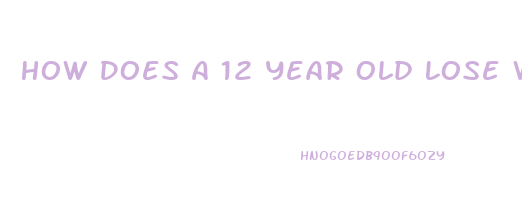 How Does A 12 Year Old Lose Weight