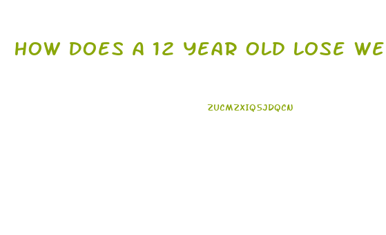 How Does A 12 Year Old Lose Weight