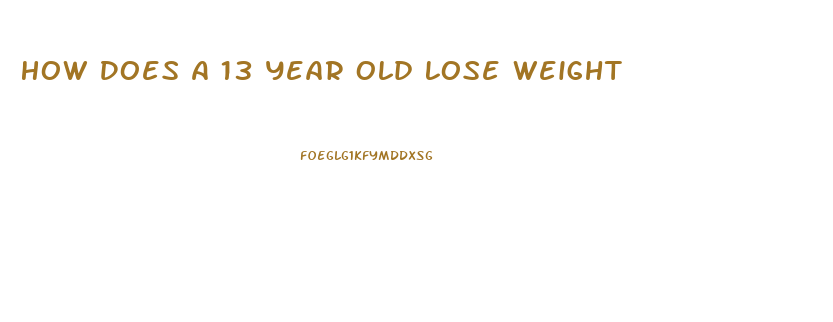 How Does A 13 Year Old Lose Weight