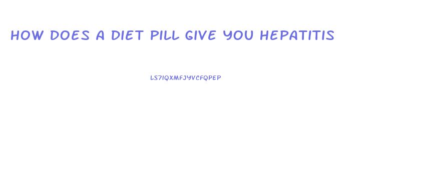 How Does A Diet Pill Give You Hepatitis