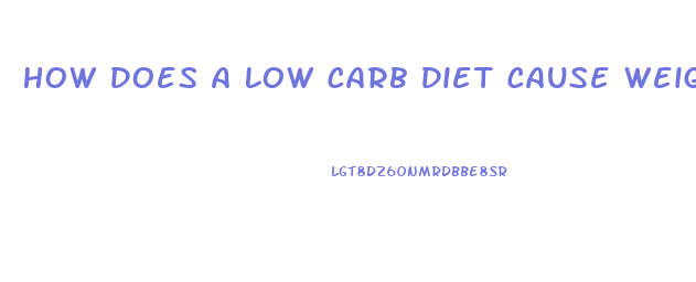 How Does A Low Carb Diet Cause Weight Loss