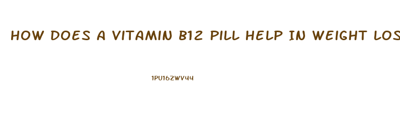 How Does A Vitamin B12 Pill Help In Weight Loss