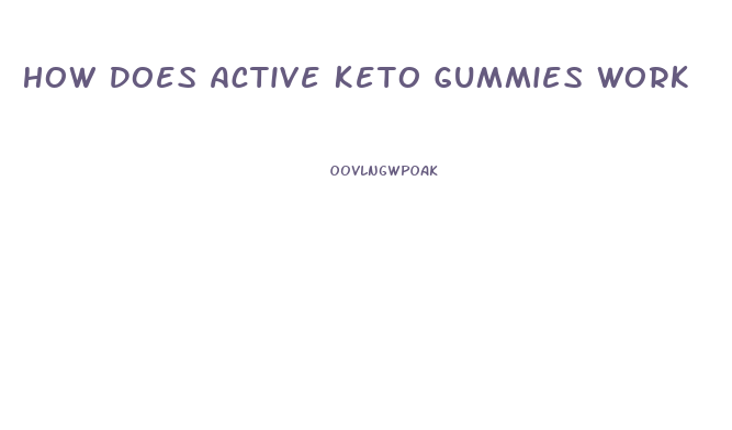 How Does Active Keto Gummies Work