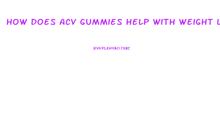 How Does Acv Gummies Help With Weight Loss