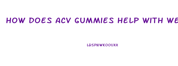 How Does Acv Gummies Help With Weight Loss