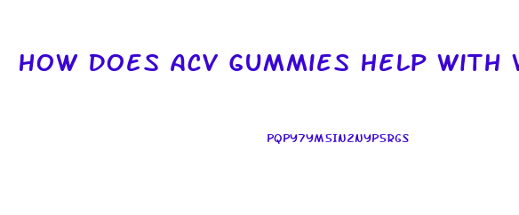 How Does Acv Gummies Help With Weight Loss