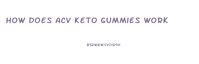 How Does Acv Keto Gummies Work