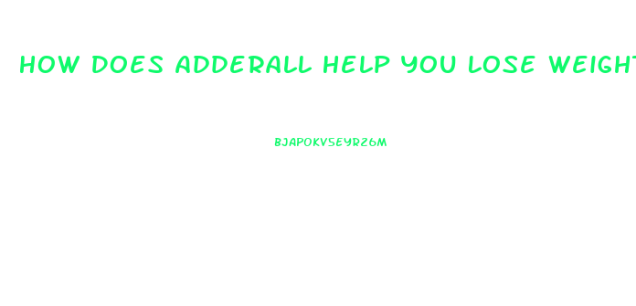 How Does Adderall Help You Lose Weight