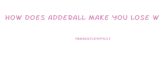 How Does Adderall Make You Lose Weight