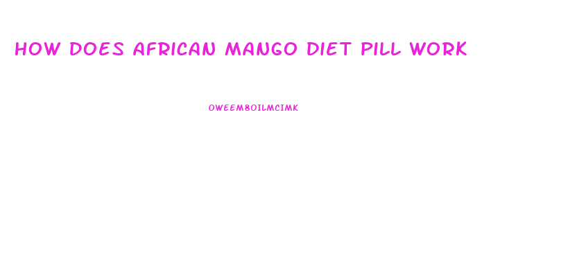 How Does African Mango Diet Pill Work