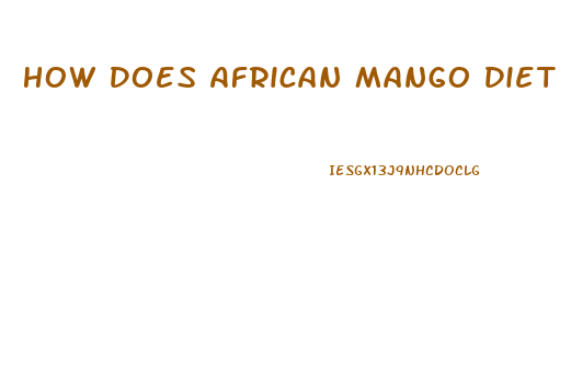 How Does African Mango Diet Pill Work