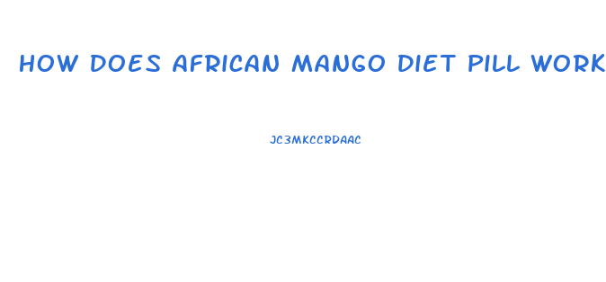 How Does African Mango Diet Pill Work