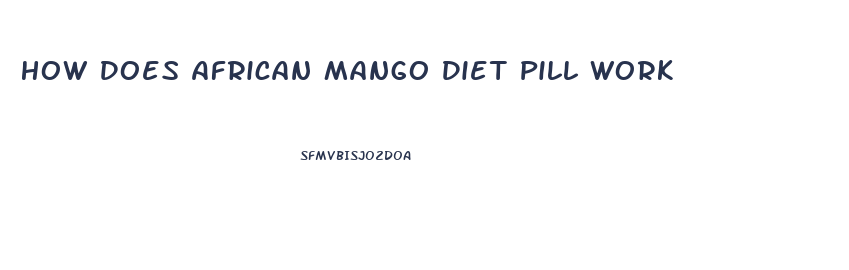 How Does African Mango Diet Pill Work