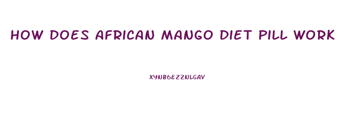 How Does African Mango Diet Pill Work