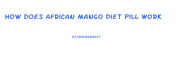 How Does African Mango Diet Pill Work