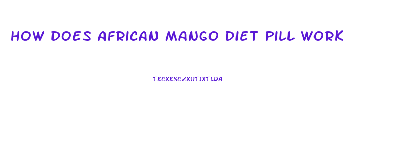 How Does African Mango Diet Pill Work