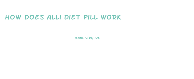 How Does Alli Diet Pill Work