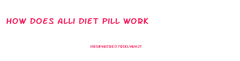 How Does Alli Diet Pill Work