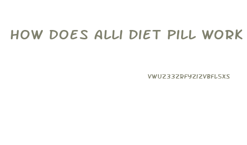 How Does Alli Diet Pill Work