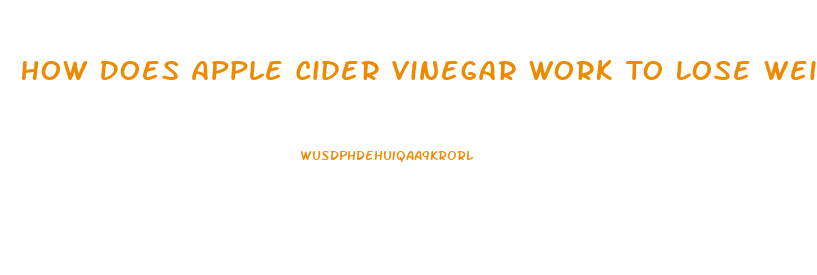 How Does Apple Cider Vinegar Work To Lose Weight