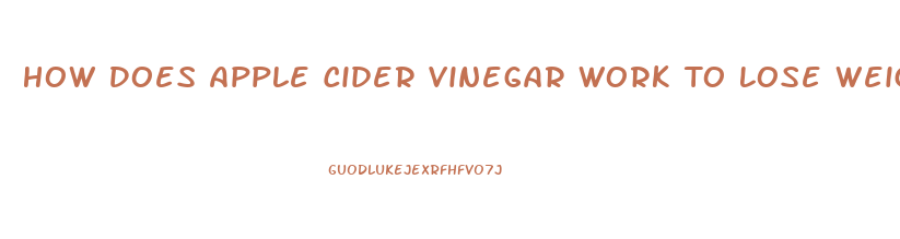 How Does Apple Cider Vinegar Work To Lose Weight