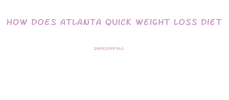 How Does Atlanta Quick Weight Loss Diet