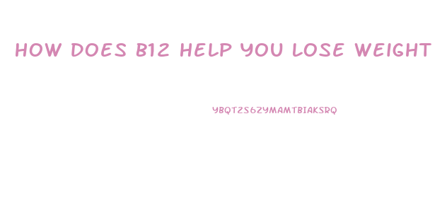 How Does B12 Help You Lose Weight