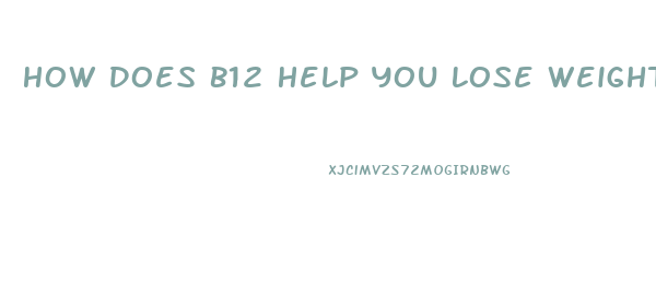 How Does B12 Help You Lose Weight