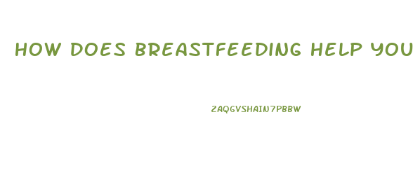 How Does Breastfeeding Help You Lose Weight