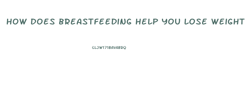 How Does Breastfeeding Help You Lose Weight