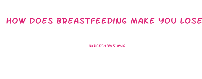 How Does Breastfeeding Make You Lose Weight