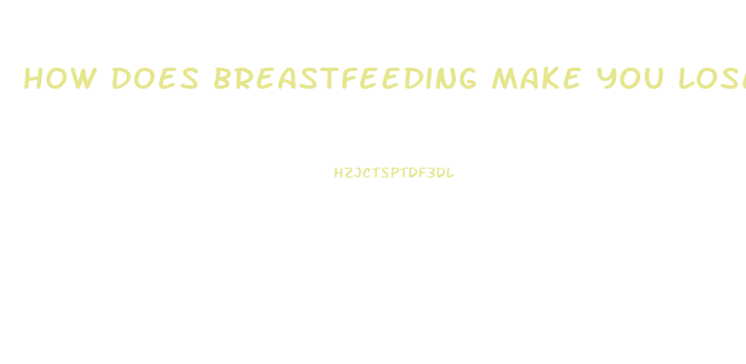 How Does Breastfeeding Make You Lose Weight