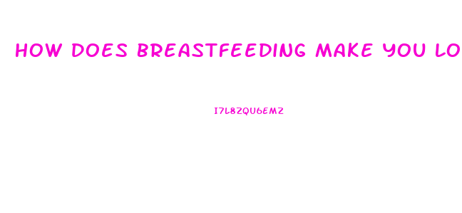 How Does Breastfeeding Make You Lose Weight